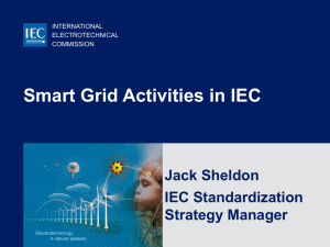 Smart Grid Activities in IEC Jack Sheldon IEC Standardization Strategy Manager