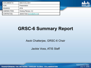 GRSC-6 Summary Report Asok Chatterjee, GRSC-6 Chair Jackie Voss, ATIS Staff DOCUMENT #: