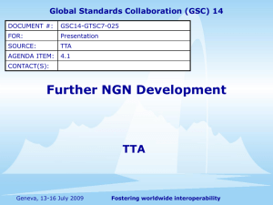 Further NGN Development TTA Global Standards Collaboration (GSC) 14 DOCUMENT #: GSC14-GTSC7-025