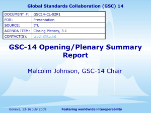 GSC-14 Opening/Plenary Summary Report Malcolm Johnson, GSC-14 Chair Global Standards Collaboration (GSC) 14