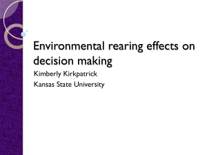 Environmental rearing effects on decision making Kimberly Kirkpatrick Kansas State University