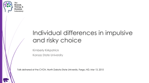 Individual differences in impulsive and risky choice Kimberly Kirkpatrick Kansas State University