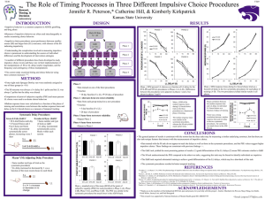 The Role of Timing Processes in Three Different Impulsive Choice... Jennifer R. Peterson,* Catherine Hill, &amp; Kimberly Kirkpatrick Kansas State University DESIGN