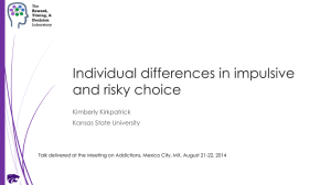 Individual differences in impulsive and risky choice Kimberly Kirkpatrick Kansas State University