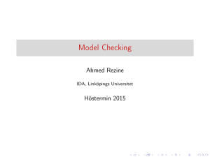 Model Checking Ahmed Rezine Höstermin 2015 IDA, Linköpings Universitet