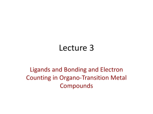 Lecture 3 Ligands and Bonding and Electron Counting in Organo-Transition Metal Compounds