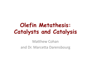 Olefin Metathesis: Catalysts and Catalysis  Matthew Cohan