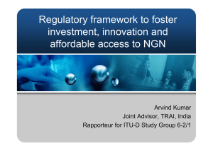 Regulatory framework to foster investment, innovation and affordable access to NGN Arvind Kumar