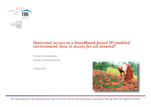 Universal access in a broadband-based IP-enabled Tomas Lamanauskas Deputy General Director