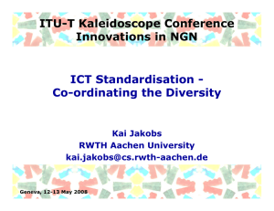 ITU-T Kaleidoscope Conference Innovations in NGN ICT Standardisation - Co-ordinating the Diversity