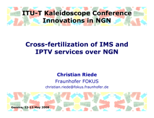 ITU-T Kaleidoscope Conference Innovations in NGN Cross-fertilization of IMS and