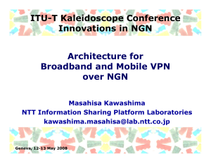 ITU-T Kaleidoscope Conference Innovations in NGN Architecture for Broadband and Mobile VPN