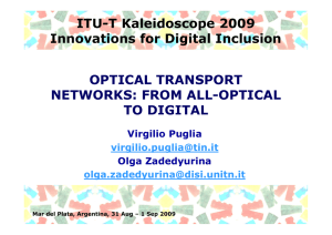 ITU-T Kaleidoscope 2009 Innovations for Digital Inclusion OPTICAL TRANSPORT NETWORKS: FROM ALL-OPTICAL