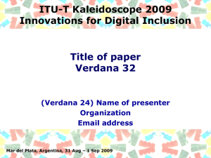 ITU-T Kaleidoscope 2009 Innovations for Digital Inclusion Title of paper Verdana 32