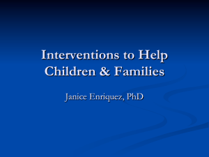 Interventions to Help Children &amp; Families Janice Enriquez, PhD
