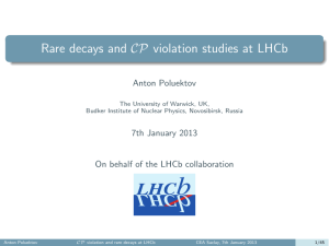 CP violation studies at LHCb Rare decays and Anton Poluektov 7th January 2013