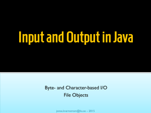 Input and Output in Java Byte- and Character-based I/O File Objects – 2015