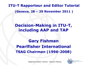 Decision-Making in ITU-T, including AAP and TAP Gary Fishman Pearlfisher International