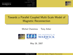 Towards a Parallel Coupled Multi-Scale Model of Magnetic Reconnection Michal Charemza Tony Arber