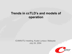 Trends in ccTLD’s and models of operation ICANN/ITU meeting, Kuala Lumpur, Malaysia