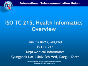 ISO TC 215, Health Informatics Overview Yun Sik Kwak, MD,PhD ISO TC 215