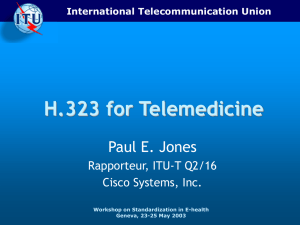 H.323 for Telemedicine Paul E. Jones Rapporteur, ITU-T Q2/16 Cisco Systems, Inc.