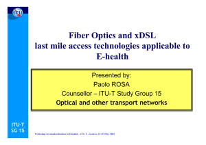 Fiber Optics and xDSL last mile access technologies applicable to E-health Presented by:
