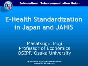 E-Health Standardization in Japan and JAHIS Masatsugu Tsuji Professor of Economics