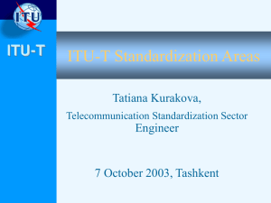 ITU-T Standardization Areas ITU-T Tatiana Kurakova, Engineer