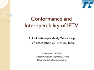 Conformance and Interoperability of IPTV ITU-T Interoperability Workshop, 17