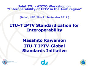ITU-T IPTV Standardization for Interoperability Masahito Kawamori ITU-T IPTV-Global