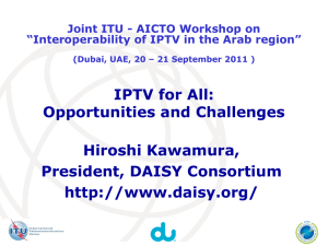 IPTV for All: Opportunities and Challenges Hiroshi Kawamura, President, DAISY Consortium