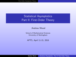 Statistical Asymptotics Part II: First-Order Theory Andrew Wood APTS, April 11-15, 2016
