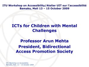 ICTs for Children with Mental Challenges Professor Arun Mehta President, Bidirectional