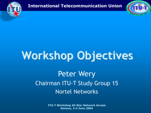 Workshop Objectives Peter Wery Chairman ITU-T Study Group 15 Nortel Networks