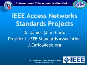 IEEE Access Networks Standards Projects Dr. James (Jim) Carlo President, IEEE Standards Association