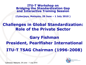 Challenges in Global Standardization: Role of the Private Sector Gary Fishman
