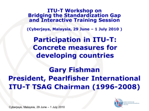Participation in ITU-T: Concrete measures for developing countries Gary Fishman