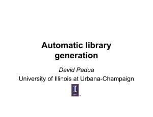 Automatic library generation David Padua University of Illinois at Urbana-Champaign