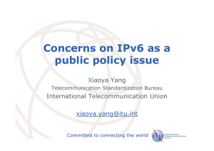 Concerns on IPv6 as a public policy issue Xiaoya Yang International Telecommunication Union