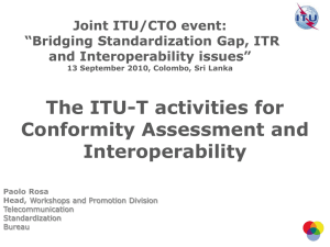 The ITU-T activities for Conformity Assessment and Interoperability Joint ITU/CTO event: