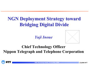 NGN Deployment Strategy toward Bridging Digital Divide Yuji Inoue Chief Technology Officer