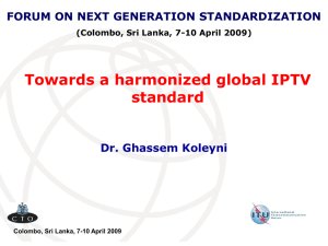 Towards a harmonized global IPTV standard Dr. Ghassem Koleyni