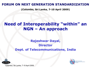 Need of Interoperability “within” an NGN – An approach Rajeshwar Dayal, Director