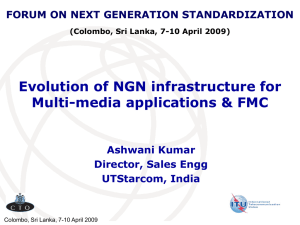 Evolution of NGN infrastructure for Multi-media applications &amp; FMC Ashwani Kumar