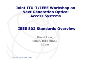 Joint ITU-T/IEEE Workshop on Next Generation Optical Access Systems IEEE 802 Standards Overview
