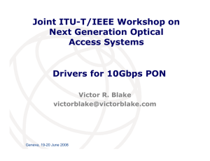 Joint ITU-T/IEEE Workshop on Next Generation Optical Access Systems Drivers for 10Gbps PON