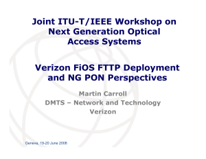 Joint ITU-T/IEEE Workshop on Next Generation Optical Access Systems Verizon FiOS FTTP Deployment