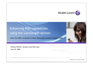 Enhancing PON capabilities using the wavelength domain Thomas Pfeiffer, Alcatel-Lucent Bell Labs