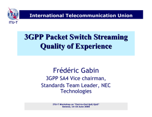 3GPP Packet Switch Streaming Quality of Experience Frédéric Gabin 3GPP SA4 Vice chairman,